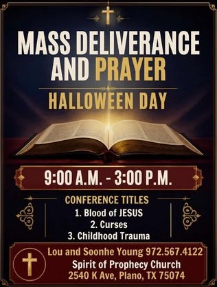 Event flyer: Mass Deliverance and Prayer, Halloween Day, 9:00 AM to 3:00 PM. Conference titles: Blood of Jesus, Curses, Childhood Trauma. Lou and Soonhe Young, 972.567.4122, Spirit of Prophecy Church, 2540 K Ave, Plano, TX 75074.